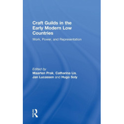 Craft Guilds in the Early Modern Low Countries: Work, Power, and Representation