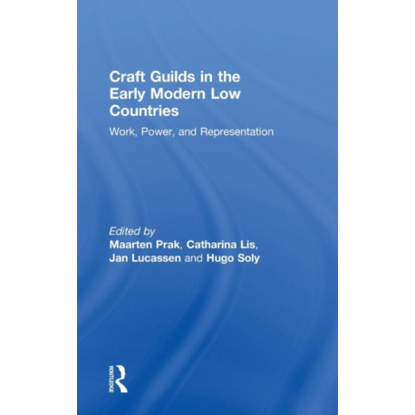 Craft Guilds in the Early Modern Low Countries: Work, Power, and Representation