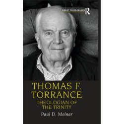 Thomas F. Torrance: Theologian of the Trinity