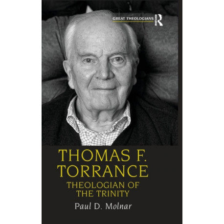 Thomas F. Torrance: Theologian of the Trinity