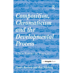 Composition, Chromaticism and the Developmental Process: A New Theory of Tonality