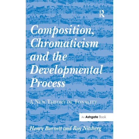 Composition, Chromaticism and the Developmental Process: A New Theory of Tonality