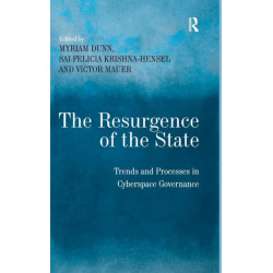 The Resurgence of the State: Trends and Processes in Cyberspace Governance