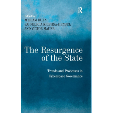 The Resurgence of the State: Trends and Processes in Cyberspace Governance