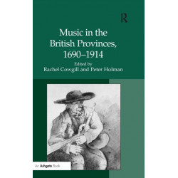 Music in the British Provinces, 1690-1914