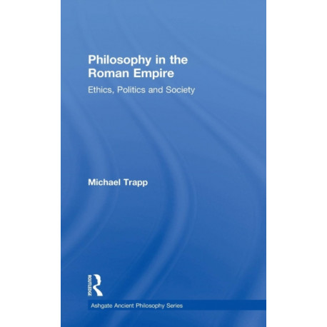 Philosophy in the Roman Empire: Ethics, Politics and Society