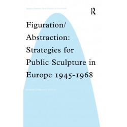 Figuration/Abstraction: Strategies for Public Sculpture in Europe 1945-1968