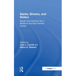 Saints, Sinners, and Sisters: Gender and Northern Art in Medieval and Early Modern Europe