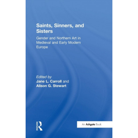 Saints, Sinners, and Sisters: Gender and Northern Art in Medieval and Early Modern Europe