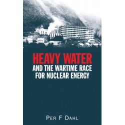 Heavy Water and the Wartime Race for Nuclear Energy