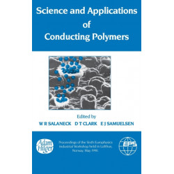 Science and Applications of Conducting Polymers, Papers from the Sixth European Industrial Workshop: Papers from the Sixth European Industrial Workshop