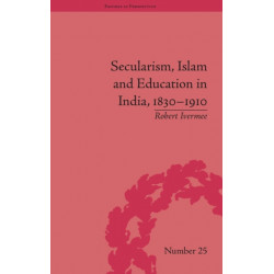 Secularism, Islam and Education in India, 1830–1910