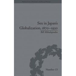 Sex in Japan's Globalization, 1870–1930: Prostitutes, Emigration and Nation-Building