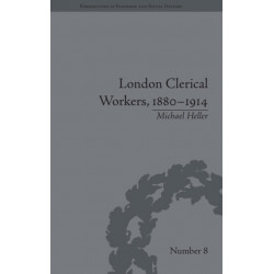 London Clerical Workers, 1880–1914: Development of the Labour Market