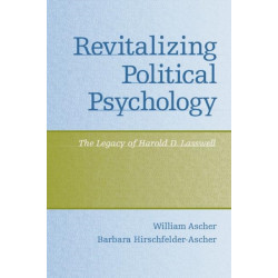 Revitalizing Political Psychology: The Legacy of Harold D. Lasswell