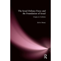 The Israeli Defence Forces and the Foundation of Israel: Utopia in Uniform