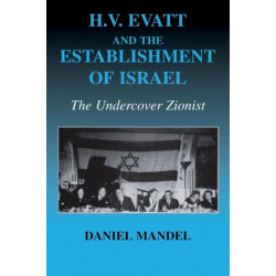 H V Evatt and the Establishment of Israel: The Undercover Zionist