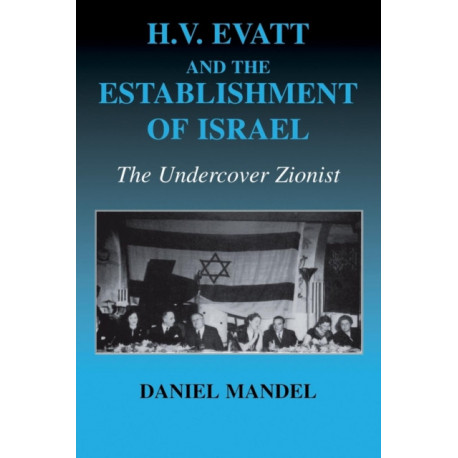 H V Evatt and the Establishment of Israel: The Undercover Zionist