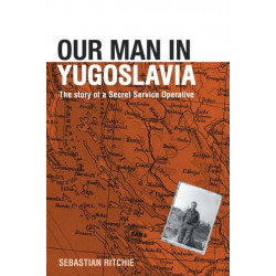 Our Man in Yugoslavia: The Story of a Secret Service Operative