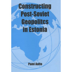 Constructing Post-Soviet Geopolitics in Estonia