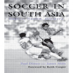 Soccer in South Asia: Empire, Nation, Diaspora