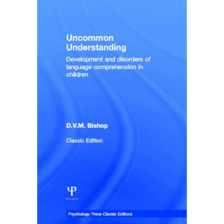 Uncommon Understanding (Classic Edition): Development and disorders of language comprehension in children