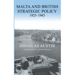 Malta and British Strategic Policy, 1925-43