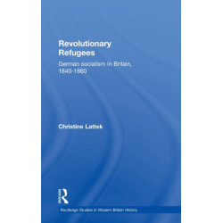 Revolutionary Refugees: German Socialism in Britain, 1840-1860