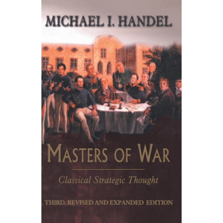 Masters of War: Classical Strategic Thought