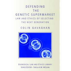 Defending the Genetic Supermarket: The Law and Ethics of Selecting the Next Generation