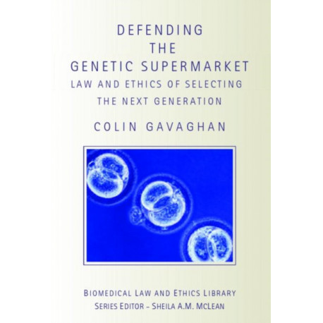 Defending the Genetic Supermarket: The Law and Ethics of Selecting the Next Generation
