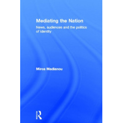 Mediating the Nation: News, Audiences and the Politics of Identity