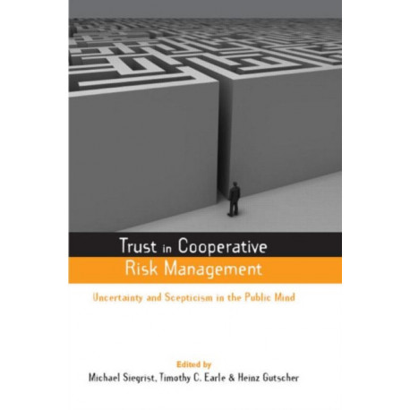 Trust in Cooperative Risk Management: Uncertainty and Scepticism in the Public Mind
