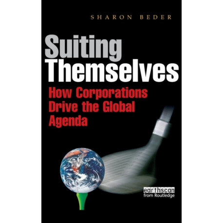 Suiting Themselves: How Corporations Drive the Global Agenda