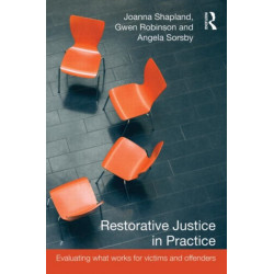 Restorative Justice in Practice: Evaluating What Works for Victims and Offenders