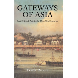 Gateways Of Asia: Port Cities of Asia in the 13th-20th Centuries