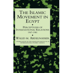 Islamic Movement In Egypt: Perceptions of International Relations 1967-81