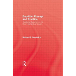 Buddhist Precept & Practice: Traditional Buddhism in the Rural Highlands of Ceylon
