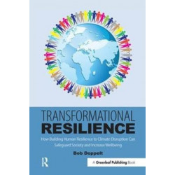 Transformational Resilience: How Building Human Resilience to Climate Disruption Can Safeguard Society and Increase Wellbeing