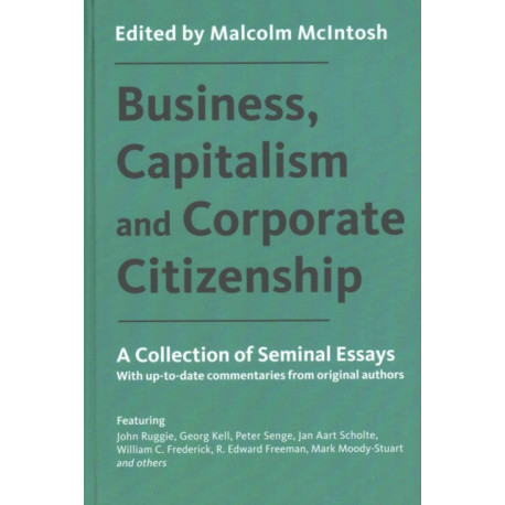 Business, Capitalism and Corporate Citizenship: A Collection of Seminal Essays