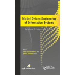Model-Driven Engineering of Information Systems: Principles, Techniques, and Practice