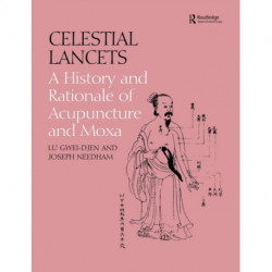 Celestial Lancets: A History and Rationale of Acupuncture and Moxa