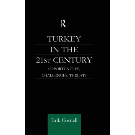 Turkey in the 21st Century: Opportunities, Challenges, Threats