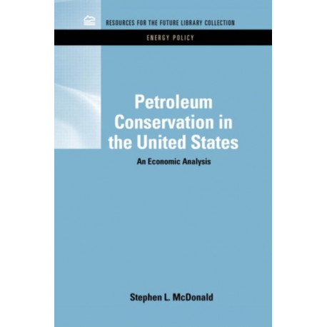 Petroleum Conservation in the United States: An Economic Analysis