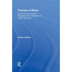 Theories of Ethics: An Introduction to Moral Philosophy with a Selection of Classic Readings