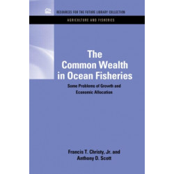 The Common Wealth in Ocean Fisheries: Some Problems of Growth and Economic Allocation