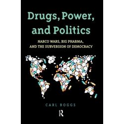 Drugs, Power, and Politics: Narco Wars, Big Pharma, and the Subversion of Democracy