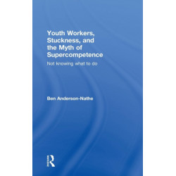 Youth Workers, Stuckness, and the Myth of Supercompetence: Not knowing what to do