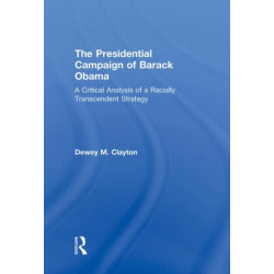 The Presidential Campaign of Barack Obama: A Critical Analysis of a Racially Transcendent Strategy