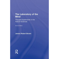 The Laboratory of the Mind: Thought Experiments in the Natural Sciences